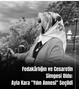 Fedakârlığın ve Cesaretin Simgesi Oldu: Ayla Kara “Yılın Annesi” Seçildi