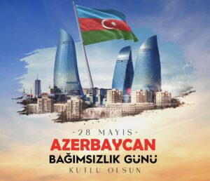 Doğu’nun İlk Demokrasi Meşalesi: 28 Mayıs Azerbaycan Bağımsızlık Günü Kutlu Olsun!