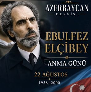 Ebulfez Elçibey: Bir Cumhurbaşkanından Fazlası, Bir Milli Mücadele Adamı